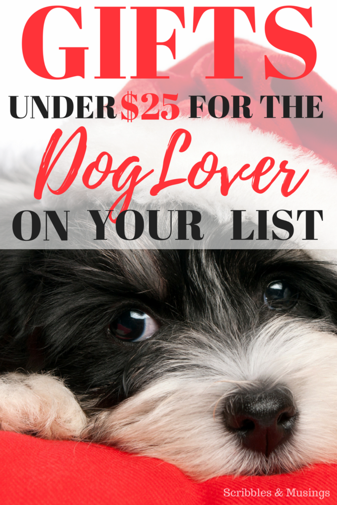Gifts for under $25 for the Dog Lover on your list - Scribbles & Musings