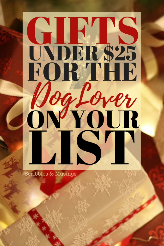 Gifts Under $25 for the Dog Lover on your List - Scribbles & Musings